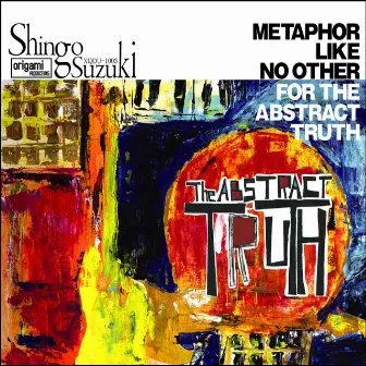 The ABSTRACT TRUTH by Shingo Suzuki