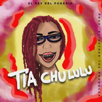 Tia Chululu by EL REY DEL Poderio