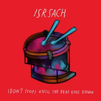 (Don't Stop) Until the Beat Goes Down by Isr Sach