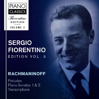 Fiorentino Edition, Vol. 3: Rachmaninoff: Preludes, Piano Sonatas 1 & 2, Transcriptions by Sergio Fiorentino