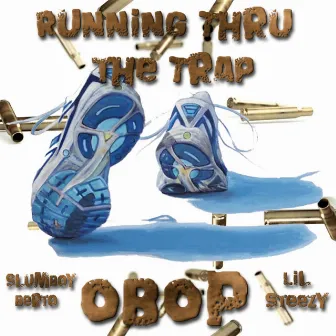 Runnin' Thru the Trap (Lil Steezy & Slumboyberto) by OBOP