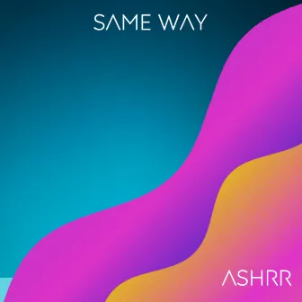 Same Way by ASHRR