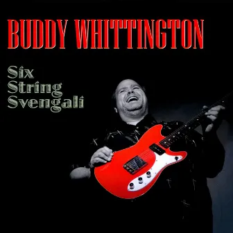 Six String Svengali by Buddy Whittington