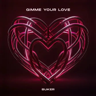 Gimme Your Love by Buker