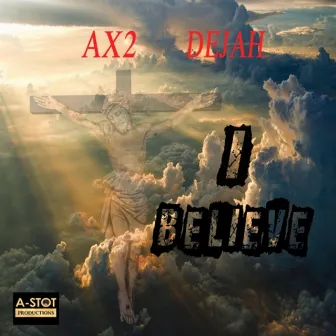 I Believe by Ax2 & Dejah