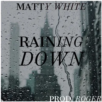 Raining Down by Matty White