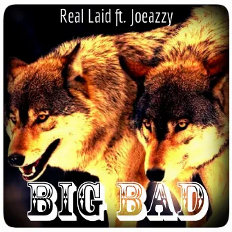 Big Bad by Real Laid