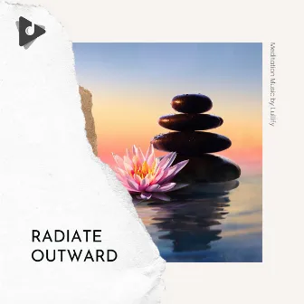 Radiate Outward by Meditation Music by Lullify