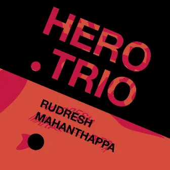 Hero Trio by Rudresh Mahanthappa