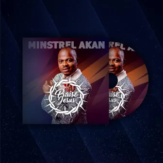 Praise Jesus by Minstrel Akan