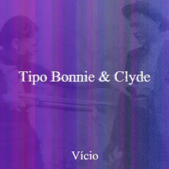 Tipo Bonnie e Clyde by Vinícius Vício