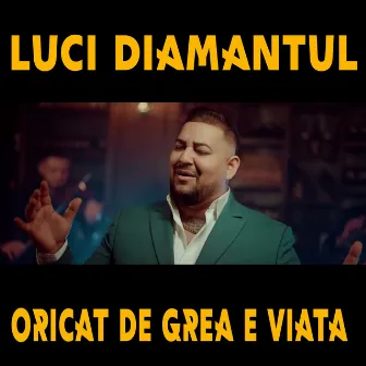 Oricat de grea e viata by Luci Diamantul