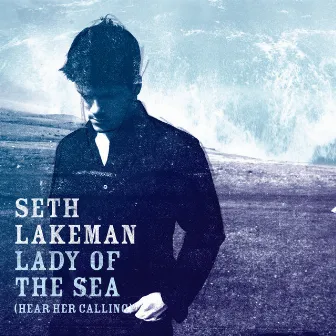 Lady Of The Sea (Hear Her Calling) by Seth Lakeman