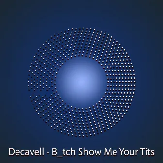 B_tch Show Me Your Tits by Decavell