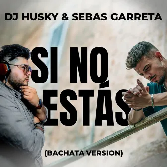 Si No Estás (Bachata Version) by Dj Husky