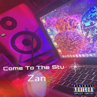 Come To The Stu by Zan