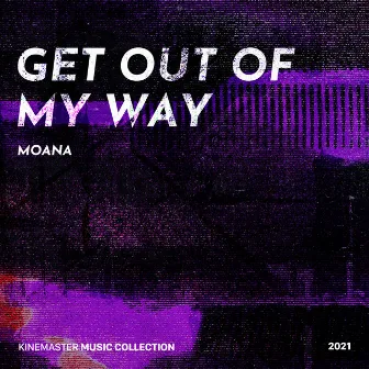 Get Out of My Way, KineMaster Music Collection by Moana A