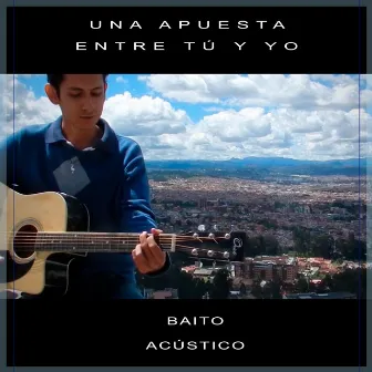 Una apuesta entre tú y yo (Acústico Cuenca) by Baito