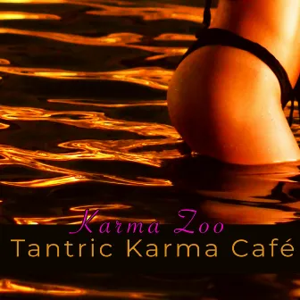 Tantric Karma Café – Best Chillout & Sexy Lounge for Coffee House and Night Club by Karma Zoo