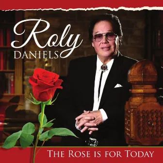 The Rose is for Today by Roly Daniels