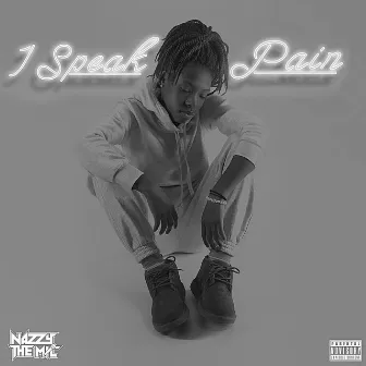 I Speak Pain by Nazzy the Mic