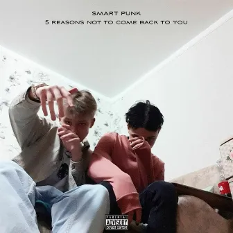 Five Reasons Not to Come Back to You by smart punk