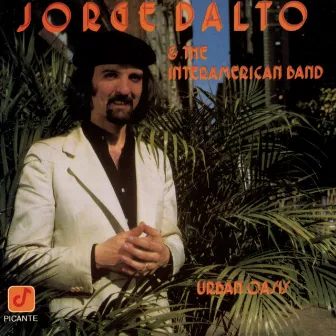 Urban Oasis by Jorge Dalto & The Interamerican Band