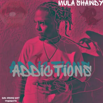 Addictions by Mula Shawdy