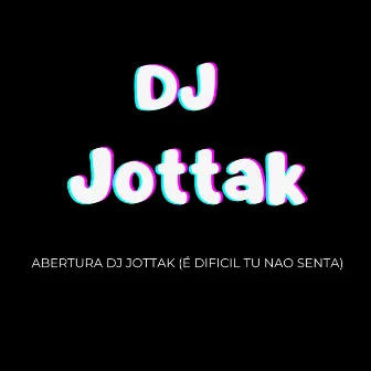 É Difícil Tu Não Senta (Abertura) by Dj Jottak