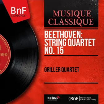 Beethoven: String Quartet No. 15 (Mono Version) by Griller Quartet