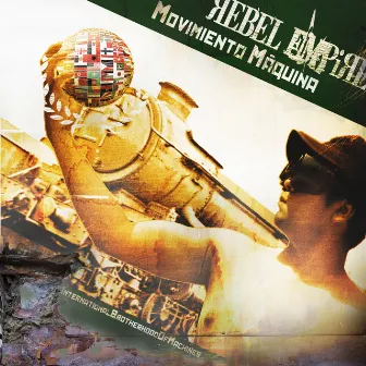 Movimiento Máquina (International Brotherhood of Machines) by Rebel Empire