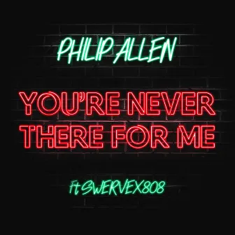 You're Never There for Me by Philip Allen