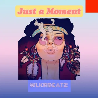 Just a Moment by WLKRBEATZ