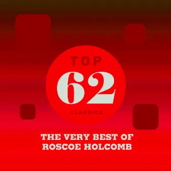 Top 62 Classics - The Very Best of Roscoe Holcomb by Roscoe Holcomb