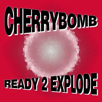 Ready 2 Explode by CherryBomb