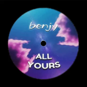 All Yours by benjy