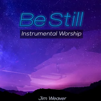 Be Still by Jim Weaver