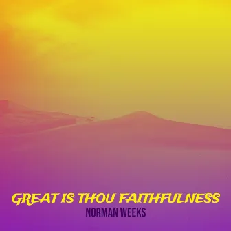 Great Is Thou Faithfulness by Norman Weeks