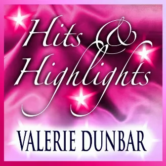 Valerie Dunbar: Hits and Highlights by Valerie Dunbar