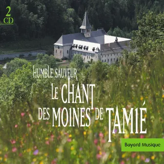 Humble Sauveur - Le chant des moines de Tamié by Choeur des Moines Cisterciens de l'Abbaye de Tamié