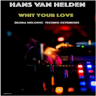 Whit Your Love (Elena Melodic Techno Extended) by Hans van Helden