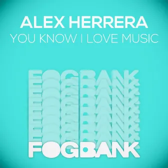 You Know I Love Music by Alex Herrera