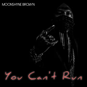 You Can't Run by Moonshyne Brown