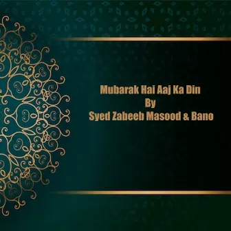 Mubarak Hai Aaj Ka Din by Syed Zabeeb Masood