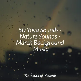 50 Yoga Sounds - Nature Sounds - March Background Music by Musica Para Dormir y Sonidos de la Naturaleza