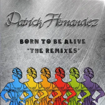 Born To Be Alive (The Remixes) by Patrick Hernandez