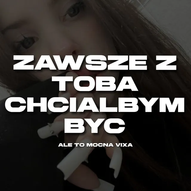 Zawsze Z Tobą Chciałbym Być Ale to Mocna Vixa