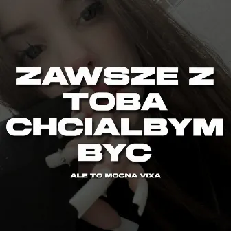 Zawsze Z Tobą Chciałbym Być Ale to Mocna Vixa by iskraa