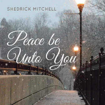 Peace Be Unto You by Shedrick Mitchell