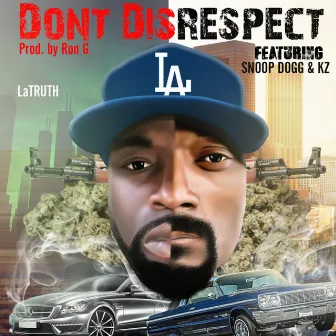 Don't Disrespect (feat. Snoop Dogg & Kz) by Latruth